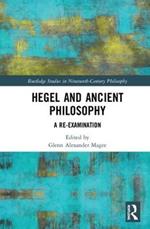 Hegel and Ancient Philosophy: A Re-Examination