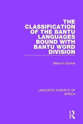 The Classification of the Bantu Languages bound with Bantu Word Division - Malcolm Guthrie - cover