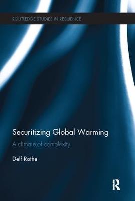 Securitizing Global Warming: A Climate of Complexity - Delf Rothe - cover