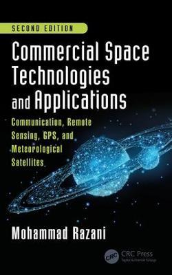 Commercial Space Technologies and Applications: Communication, Remote Sensing, GPS, and Meteorological Satellites, Second Edition - Mohammad Razani - cover