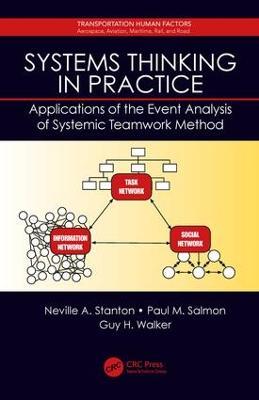 Systems Thinking in Practice: Applications of the Event Analysis of Systemic Teamwork Method - Neville A. Stanton,Paul Salmon,Guy H. Walker - cover