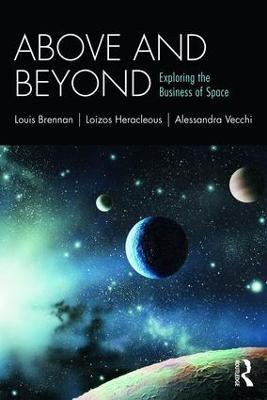 Above and Beyond: Exploring the Business of Space - Louis Brennan,Loizos Heracleous,Alessandra Vecchi - cover