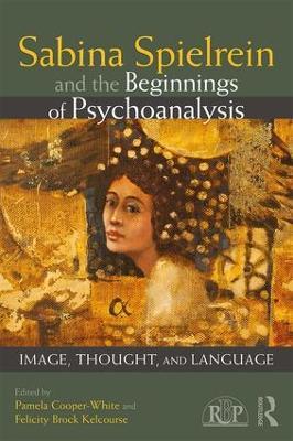 Sabina Spielrein and the Beginnings of Psychoanalysis: Image, Thought, and Language - cover