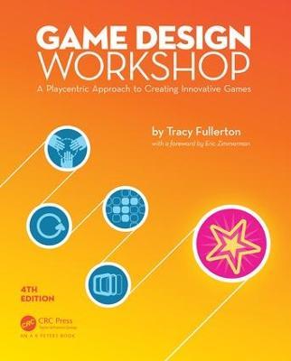 Game Design Workshop: A Playcentric Approach to Creating Innovative Games, Fourth Edition - Tracy Fullerton - cover