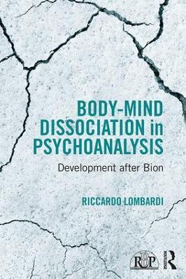 Body-Mind Dissociation in Psychoanalysis: Development after Bion - Riccardo Lombardi - cover