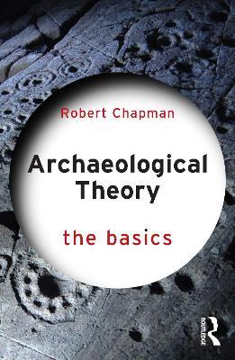 Archaeological Theory: The Basics - Robert Chapman - cover
