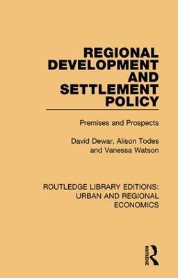 Regional Development and Settlement Policy: Premises and Prospects - David Dewar,Alison Todes,Vanessa Watson - cover