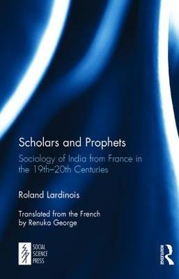 Scholars and Prophets: Sociology of India from France in the 19th-20th Centuries - Roland Lardinois - cover
