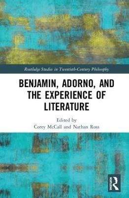 Benjamin, Adorno, and the Experience of Literature - cover