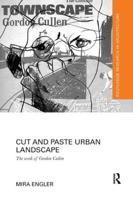 Cut and Paste Urban Landscape: The Work of Gordon Cullen - Mira Engler - cover