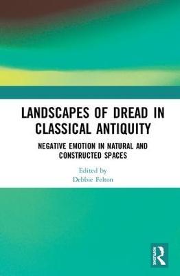 Landscapes of Dread in Classical Antiquity: Negative Emotion in Natural and Constructed Spaces - cover