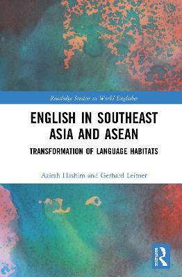 English in Southeast Asia and ASEAN: Transformation of Language Habitats - Azirah Hashim,Gerhard Leitner - cover