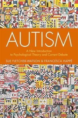 Autism: A New Introduction to Psychological Theory and Current Debate - Sue Fletcher-Watson,Francesca Happé - cover