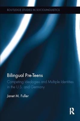 Bilingual Pre-Teens: Competing Ideologies and Multiple Identities in the U.S. and Germany - Janet M. Fuller - cover