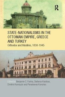 State-Nationalisms in the Ottoman Empire, Greece and Turkey: Orthodox and Muslims, 1830-1945 - cover