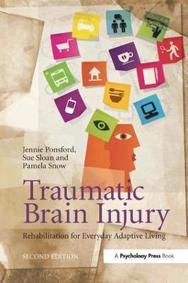 Traumatic Brain Injury: Rehabilitation for Everyday Adaptive Living, 2nd Edition - Jennie Ponsford,Sue Sloan,Pamela Snow - cover