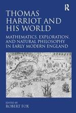 Thomas Harriot and His World: Mathematics, Exploration, and Natural Philosophy in Early Modern England