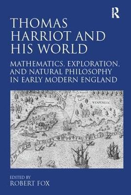 Thomas Harriot and His World: Mathematics, Exploration, and Natural Philosophy in Early Modern England - cover