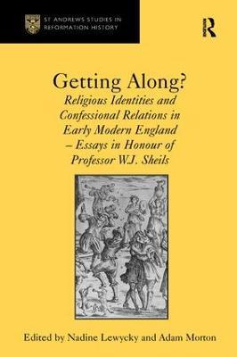 Getting Along?: Religious Identities and Confessional Relations in Early Modern England - Essays in Honour of Professor W.J. Sheils - Adam Morton - cover
