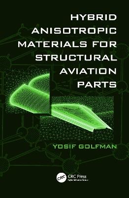 Hybrid Anisotropic Materials for Structural Aviation Parts - Yosif Golfman - cover