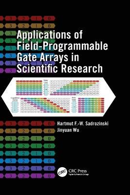 Applications of Field-Programmable Gate Arrays in Scientific Research - Hartmut F.-W. Sadrozinski,Jinyuan Wu - cover
