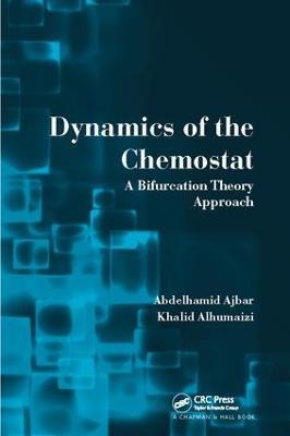 Dynamics of the Chemostat: A Bifurcation Theory Approach - Abdelhamid Ajbar,Khalid Alhumaizi - cover