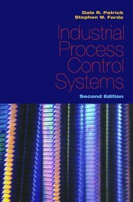Industrial Process Control Systems, Second Edition - Dale R. Patrick,Stephen W. Fardo - cover