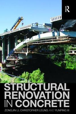 Structural Renovation in Concrete - Zongjin Li,Christopher Leung,Yunping Xi - cover