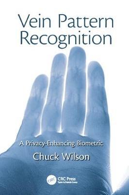 Vein Pattern Recognition: A Privacy-Enhancing Biometric - Chuck Wilson - cover