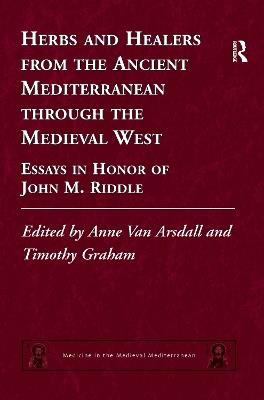 Herbs and Healers from the Ancient Mediterranean through the Medieval West: Essays in Honor of John M. Riddle - cover