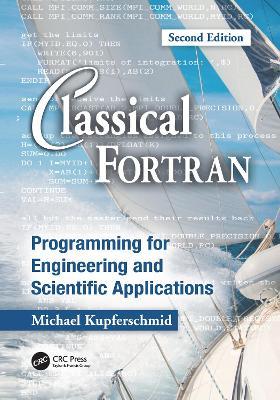 Classical Fortran: Programming for Engineering and Scientific Applications, Second Edition - Michael Kupferschmid - cover