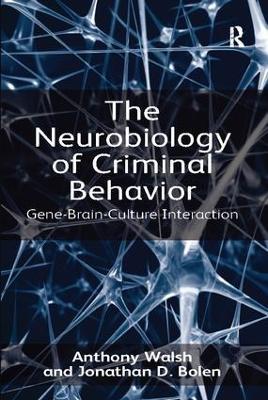 The Neurobiology of Criminal Behavior: Gene-Brain-Culture Interaction - Anthony Walsh,Jonathan D. Bolen - cover
