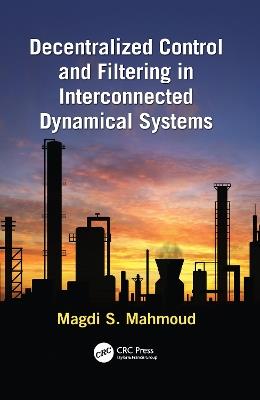 Decentralized Control and Filtering in Interconnected Dynamical Systems - Magdi S. Mahmoud - cover