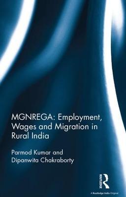 MGNREGA: Employment, Wages and Migration in Rural India - Parmod Kumar,Dipanwita Chakraborty - cover