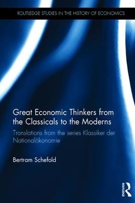 Great Economic Thinkers from the Classicals to the Moderns: Translations from the series Klassiker der Nationalökonomie - Bertram Schefold - cover