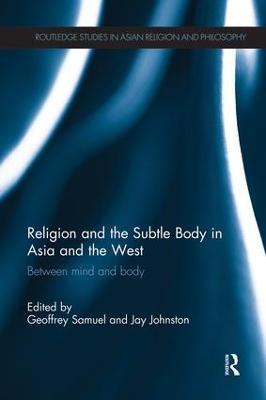 Religion and the Subtle Body in Asia and the West: Between Mind and Body - cover