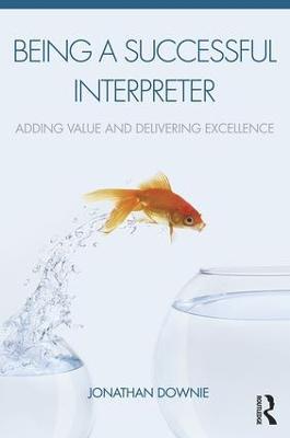 Being a Successful Interpreter: Adding Value and Delivering Excellence - Jonathan Downie - cover