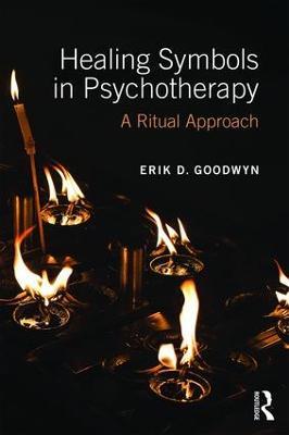 Healing Symbols in Psychotherapy: A Ritual Approach - Erik D. Goodwyn - cover