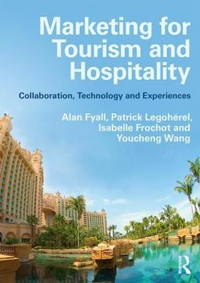 Marketing for Tourism and Hospitality: Collaboration, Technology and Experiences - Alan Fyall,Patrick Legoherel,Isabelle Frochot - cover