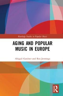 Aging and Popular Music in Europe - Abigail Gardner,Ros Jennings - cover