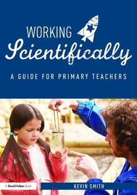 Working Scientifically: A guide for primary science teachers - Kevin Smith - cover