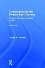 Campaigning in the Twenty-First Century: Activism, Big Data, and Dark Money
