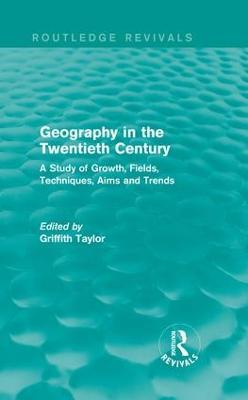 Geography in the Twentieth Century: A Study of Growth, Fields, Techniques, Aims and Trends - cover