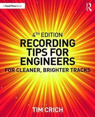 Recording Tips for Engineers: For Cleaner, Brighter Tracks - Tim Crich - cover