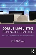 Corpus Linguistics for English Teachers: Tools, Online Resources, and Classroom Activities