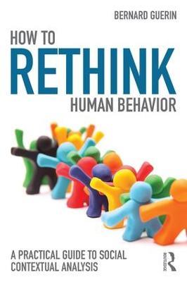 How to Rethink Human Behavior: A Practical Guide to Social Contextual Analysis - Bernard Guerin - cover