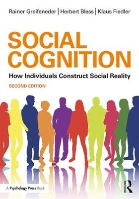 Social Cognition: How Individuals Construct Social Reality - Rainer Greifeneder,Herbert Bless,Klaus Fiedler - cover