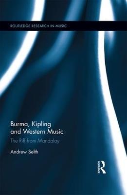 Burma, Kipling and Western Music: The Riff from Mandalay - Andrew Selth - cover
