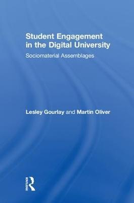 Student Engagement in the Digital University: Sociomaterial Assemblages - Lesley Gourlay,Martin Oliver - cover