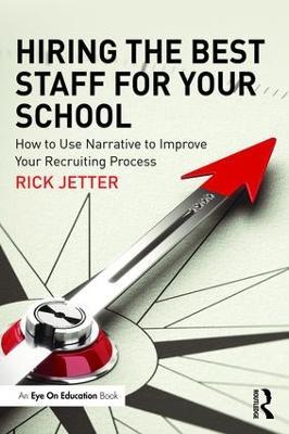 Hiring the Best Staff for Your School: How to Use Narrative to Improve Your Recruiting Process - Rick Jetter - cover